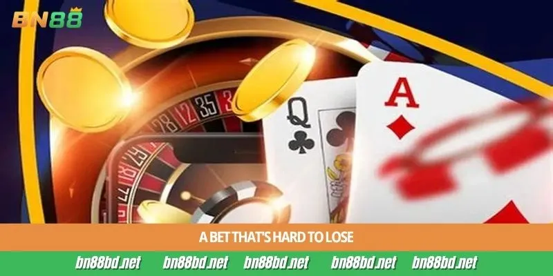 A bet that's hard to lose