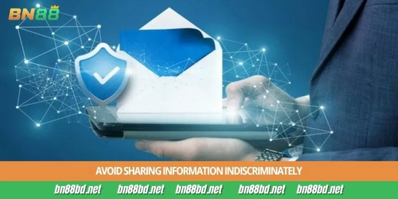 Avoid sharing information indiscriminately