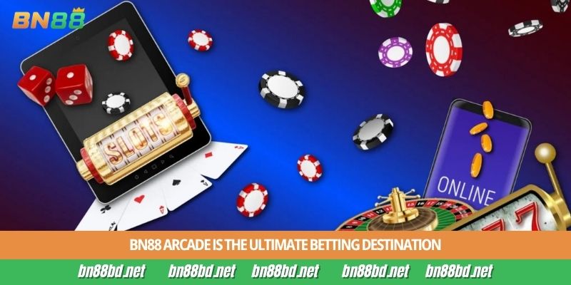 BN88 Arcade is the ultimate betting destination