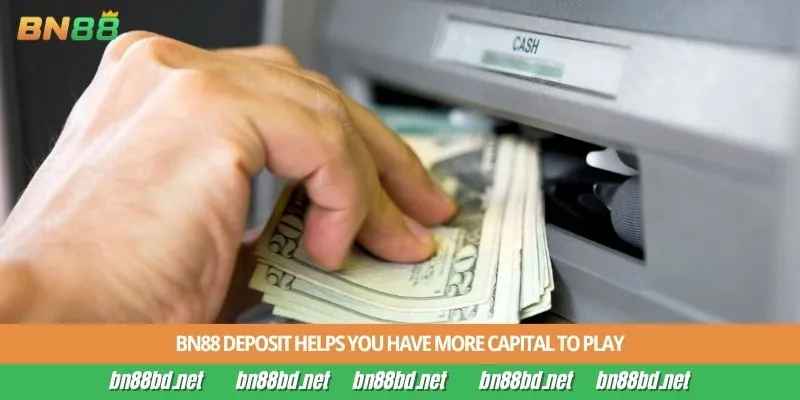 BN88 deposit helps you have more capital to play