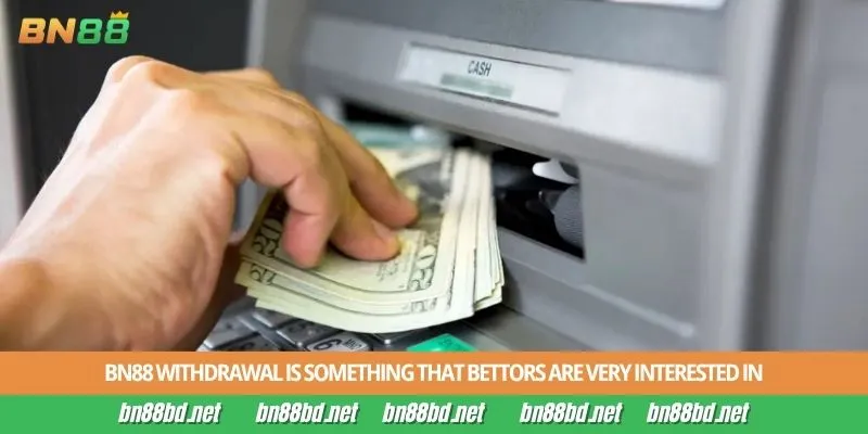 BN88 withdrawal is something that bettors are very interested in