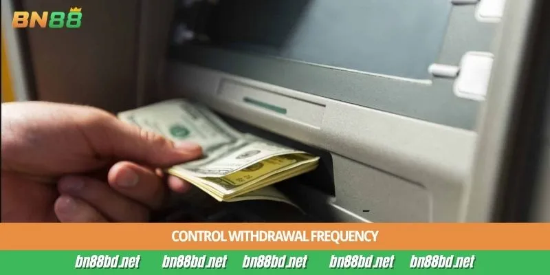 Control withdrawal frequency