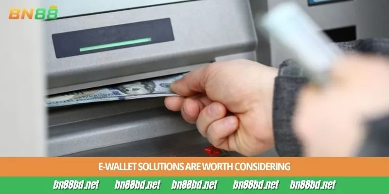 E-wallet solutions are worth considering