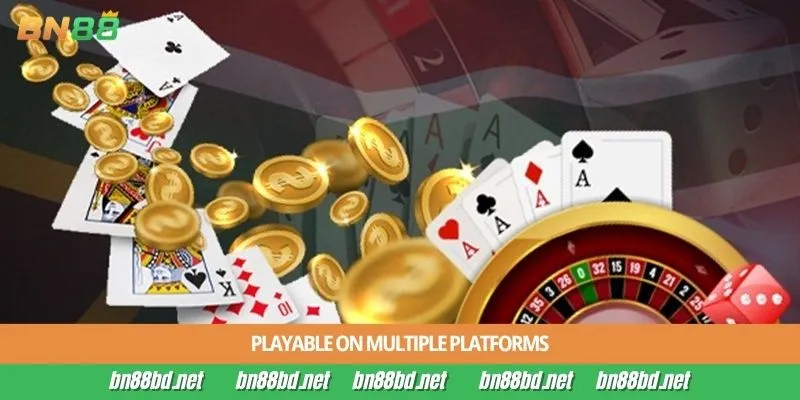 Playable on multiple platforms
