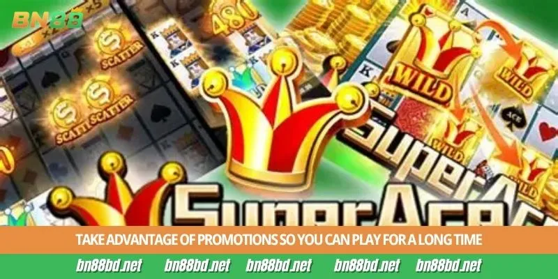 Take advantage of promotions so you can play for a long time