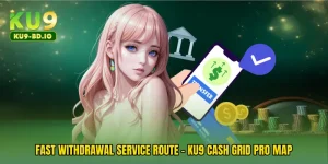Fast Withdrawal Service Route - KU9 Cash Grid Pro Map