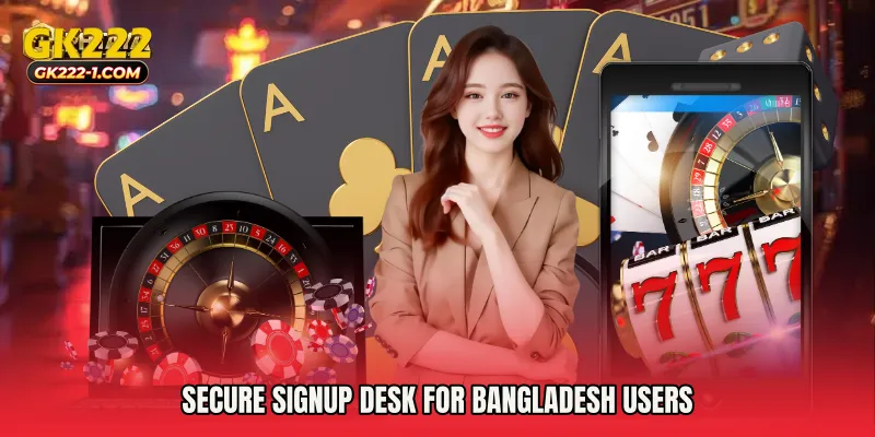 Secure signup desk for Bangladesh users