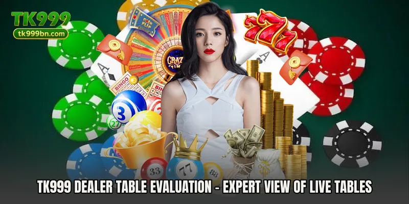 TK999 Dealer Table Evaluation - Expert View Of Live Tables